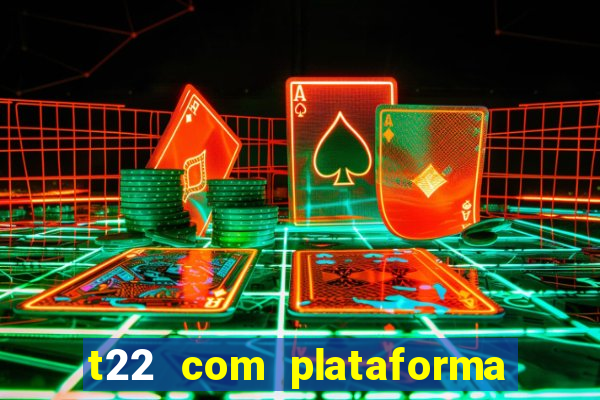 t22 com plataforma de jogos